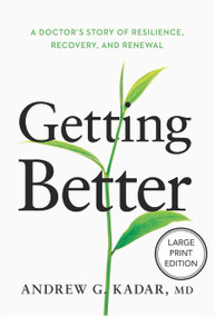 Getting Better (Large Print Edition) (A Doctor's Story of Resilience, Recovery, and Renewal) - 9781640659094 by Andrew Kadar, 9781640659094