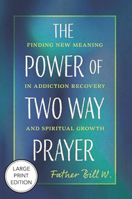 Power of Two Way Prayer (Large Print Edition) (Finding New Meaning in Addiction Recovery and Spiritual Growth) - 9781640659100 by Father Bill W.