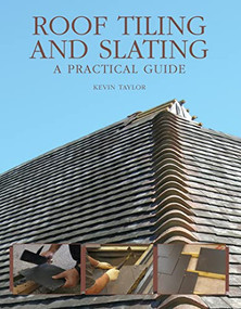Roof Tiling and Slating (A Practical Guide) - 9781847970237 by Kevin Taylor, 9781847970237
