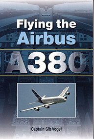 Flying the Airbus A380 by Gib Vogel, 9781847971241