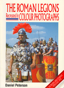 Roman Legions Recreated In Color Photographs by D Peterson, 9781861262646