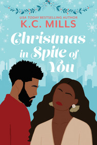 Christmas in Spite of You by K.C. Mills, 9781957950532