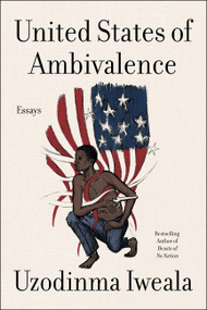 United States of Ambivalence by Uzodinma Iweala, 9780063042445