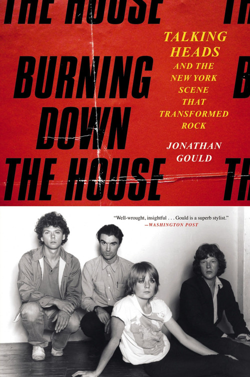 Burning Down the House (Talking Heads and the New York Scene That Transformed Rock) - 9780063022997 by Jonathan Gould, 9780063022997