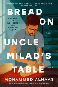 Bread on Uncle Milad's Table (A Novel) by Mohammed Husayn Alnaas, Sawad Hussain, 9780063323858