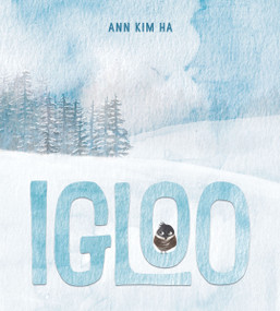 Igloo (A Home Built from Kindness and a Giant Snowball) - 9780063315488 by Ann Kim Ha, Ann Kim Ha, 9780063315488