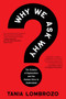 Why We Ask Why (The Science of Explanation and the Human Drive to Understand) by Tania Lombrozo, 9780063395008
