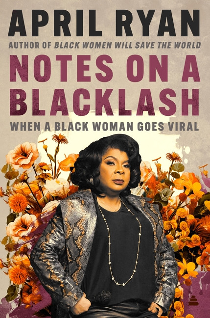 Notes on a Blacklash (When a Black Woman Goes Viral) by April Ryan, 9780063430778