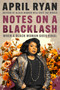 Notes on a Blacklash (When a Black Woman Goes Viral) by April Ryan, 9780063430778