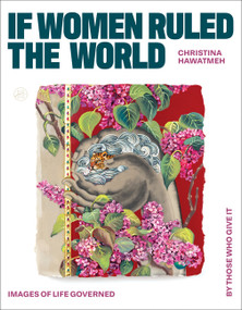 If Women Ruled the World (Images of Life Governed by Those Who Give It) by Christina Hawatmeh, 9780063437449