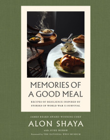 Memories of a Good Meal (Recipes of Resilience Inspired by Stories of World War II Survival) by Alon Shaya, June Hersh, National WWII Museum, 9780063418790