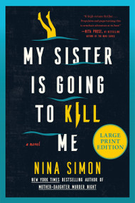 My Sister Is Going to Kill Me (A Novel (Large Print)) - 9780063571983 by Nina Simon, 9780063571983