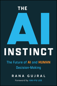 The AI Instinct (The Future of AI and Human Decision-Making) by Rana Gujral, Kai-Fu Lee, Joscha Bach, 9781394392124