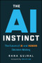 The AI Instinct (The Future of AI and Human Decision-Making) by Rana Gujral, Kai-Fu Lee, Joscha Bach, 9781394392124