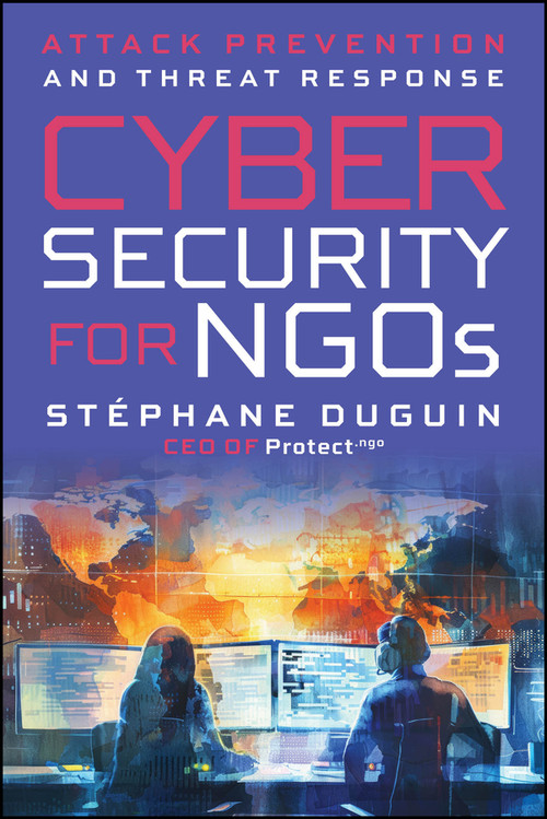Cybersecurity for NGOs (Attack Prevention and Threat Response) by Stephane Duguin, 9781394401239
