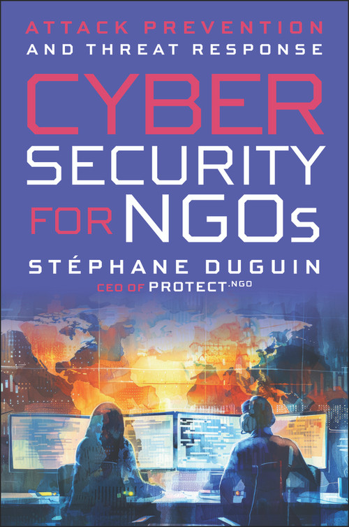 Cybersecurity for NGOs (Attack Prevention and Threat Response) by Stephane Duguin, 9781394401239