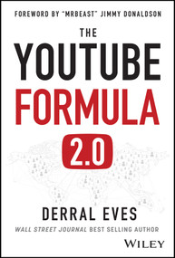 The YouTube Formula (How Anyone Can Unlock the Algorithm to Drive Views, Build an Audience, and Grow Revenue) by Derral Eves, 9781394429790