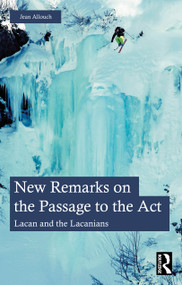 New Remarks on the Passage to the Act (Lacan and the Lacanians) by Jean Allouch, Oscar Zentner, 9781032823607