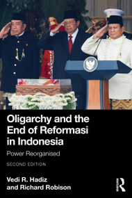 Oligarchy and the End of Reformasi in Indonesia (Power Reorganised) by Vedi R. Hadiz, Richard Robison, 9781041017660