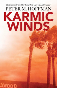 Karmic Winds (Reflections from the "Smartest Guy in Hollywood") by Peter M. Hoffman, 9781644285626