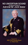 No Uncertain Sound (The Life and Times of Admiral Sir Jock Slater) by Peter Hore, 9781849956130