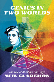 Genius in Two Worlds (The Tale of Abraham Bar Hiyya) by Neil Claremon, 9781942134411