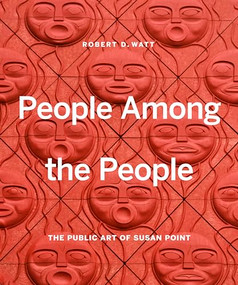 People Among the People (The Public Art of Susan Point) by Robert D. Watt, Susan A. Point, Michael Kew, 9781773270425