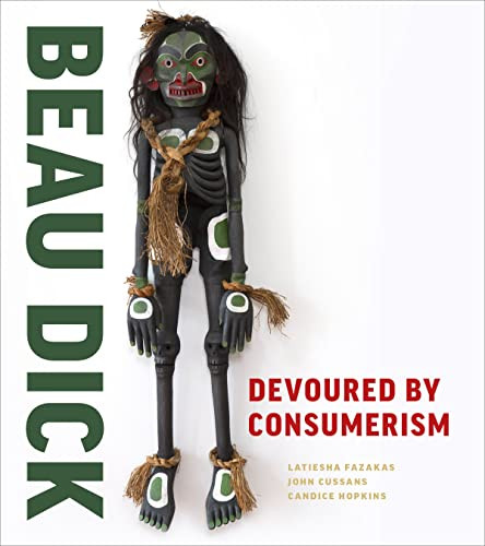 Beau Dick (Devoured by Consumerism) by LaTiesha Fazakas, John Cussans, Cole Speck, Alan Hunt, 9781773270869