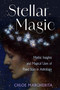 Stellar Magic (Mythic Insights and Magical Uses of Fixed Stars in Astrology) by Chloe Margherita, 9781578638666
