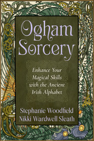 Ogham Sorcery (Enhance Your Magical Skills with the Ancient Irish Alphabet) by Stephanie Woodfield, Nikki Wardwell Sleath, 9781578638970