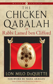 The Chicken Qabalah of Rabbi Lamed ben Clifford (A Dilettante's Guide to What You Do and Do Not Need to Know to Become a Qabalist) by Lon Milo DuQuette, Naha Armády, Rodney Orpheus, 9781578639175