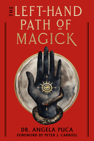 The Left-Hand Path of Magick (The Definitive Reference Guide to the History and Practice) by Angela Puca, Peter J. Carroll, 9781578639212