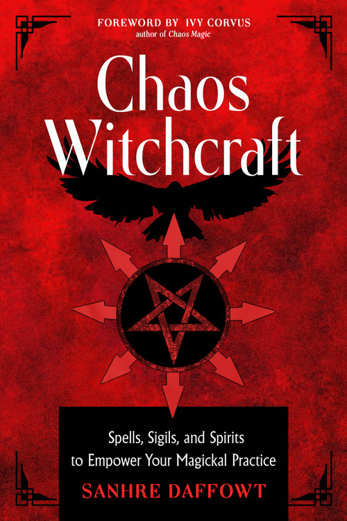 Chaos Witchcraft (Spells, Sigils, and Spirits to Empower Your Magickal Practice) by Sanhre Daffowt, Peter J. Carroll, 9781578639243
