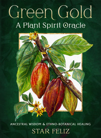 Green Gold: A Plant Spirit Oracle (Ancestral Wisdom & Ethno-Botanical Healing) by Star Feliz, 9781578639267