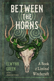 Between the Horns (A Book of Liminal Witchcraft) by Elwynn Green, 9781578639281