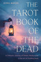 The Tarot Book of the Dead (A Chthonic Journey of Death, Mediumship, and the Art of Guiding Souls) by Jenna Matlin, 9781578639304
