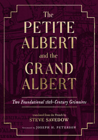 The Petite Albert and the Grand Albert (Two Foundational 18th-Century Grimoires) by Albertus Magnus, Steve Savedow, Joseph H. Peterson, 9781578639342