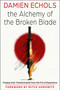 The Alchemy of the Broken Blade (Forging Inner Transformation from the Fire of Experience) by Damien Echols, Mitch  Horowitz, 9781578639397