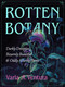 Rotten Botany (Darkly Deceptive, Bizarrely Beautiful & Oddly Alluring Plants) by Varla A. Ventura, 9781637480236