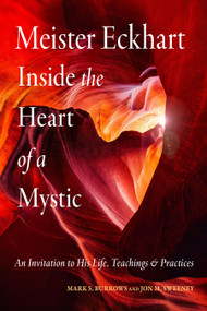Meister Eckhart: Inside the Heart of a Mystic (An Invitation to His Life, Teachings, and Practices) by Jon M. Sweeney, Mark S. Burrows, 9781642970784