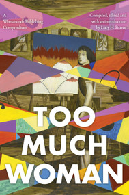 Too Much Woman (A Womancraft Publishing Compendium) by Lucy H. Pearce, 9781916672284