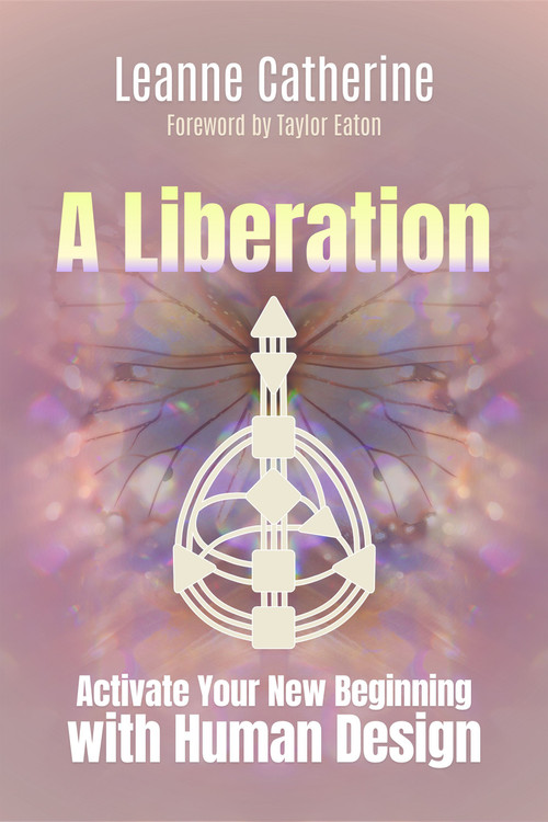 A Liberation (Activate Your New Beginning with Human Design) by Leanne Catherine, Taylor Eaton, 9781923612006