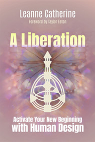 A Liberation (Activate Your New Beginning with Human Design) by Leanne Catherine, Taylor Eaton, 9781923612006