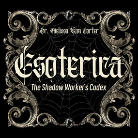 Esoterica (The Shadow Worker's Codex) by Melissa Kim Corter, 9781923612020