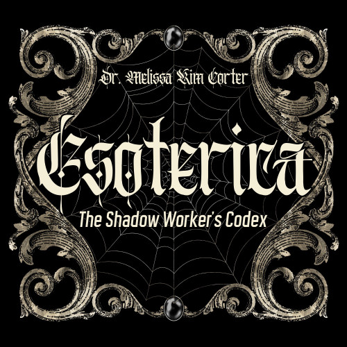 Esoterica (The Shadow Worker's Codex) by Melissa Kim Corter, 9781923612020