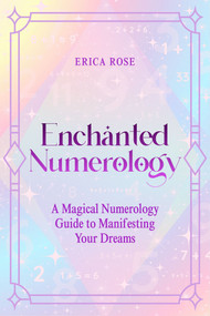Enchanted Numerology (A Magical Numerology Guide to Manifesting Your Dreams) by Erica Rose, 9781923612037