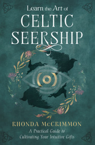Learn the Art of Celtic Seership (A Practical Guide to Cultivating Your Intuitive Gifts) by Rhonda McCrimmon, 9781950253852