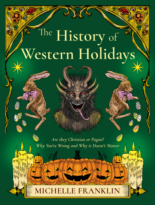 The History of Western Holidays (Are They Christian or Pagan? Why You're Wrong and Why It Doesn't Matter) by Michelle Franklin, 9781968185534