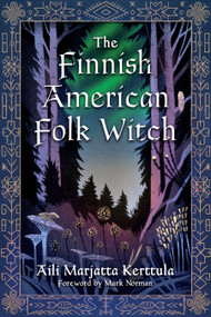 The Finnish-American Folk Witch by Aili Marjatta Kerttula, Mark Norman, 9781968185565