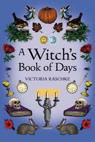 A Witch's Book of Days by Victoria Raschke, Cory Thomas Hutcheson, 9781968185572